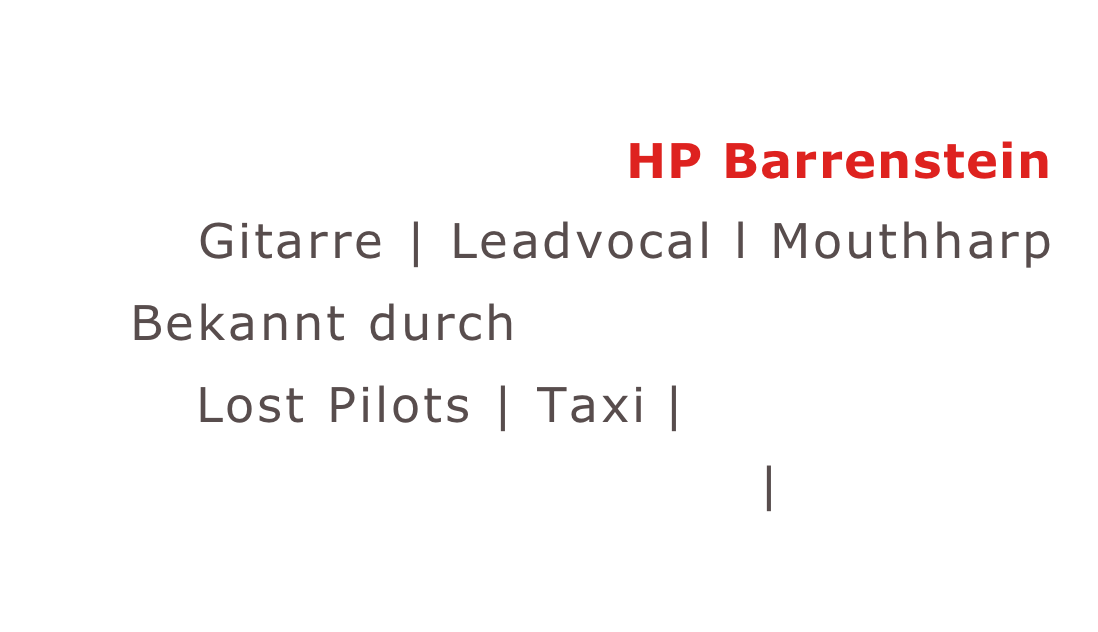 HP BarrensteinGitarre | Leadvocal l Mouthharp
Bekannt durch Meet-The-Beatles Lost Pilots | Taxi | Barrenstein 
BEAT-CLUB | HP>>NY